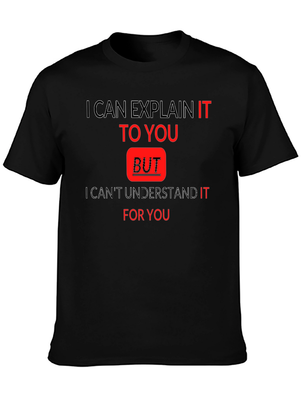 Explain But Understand Funny T-Shirt