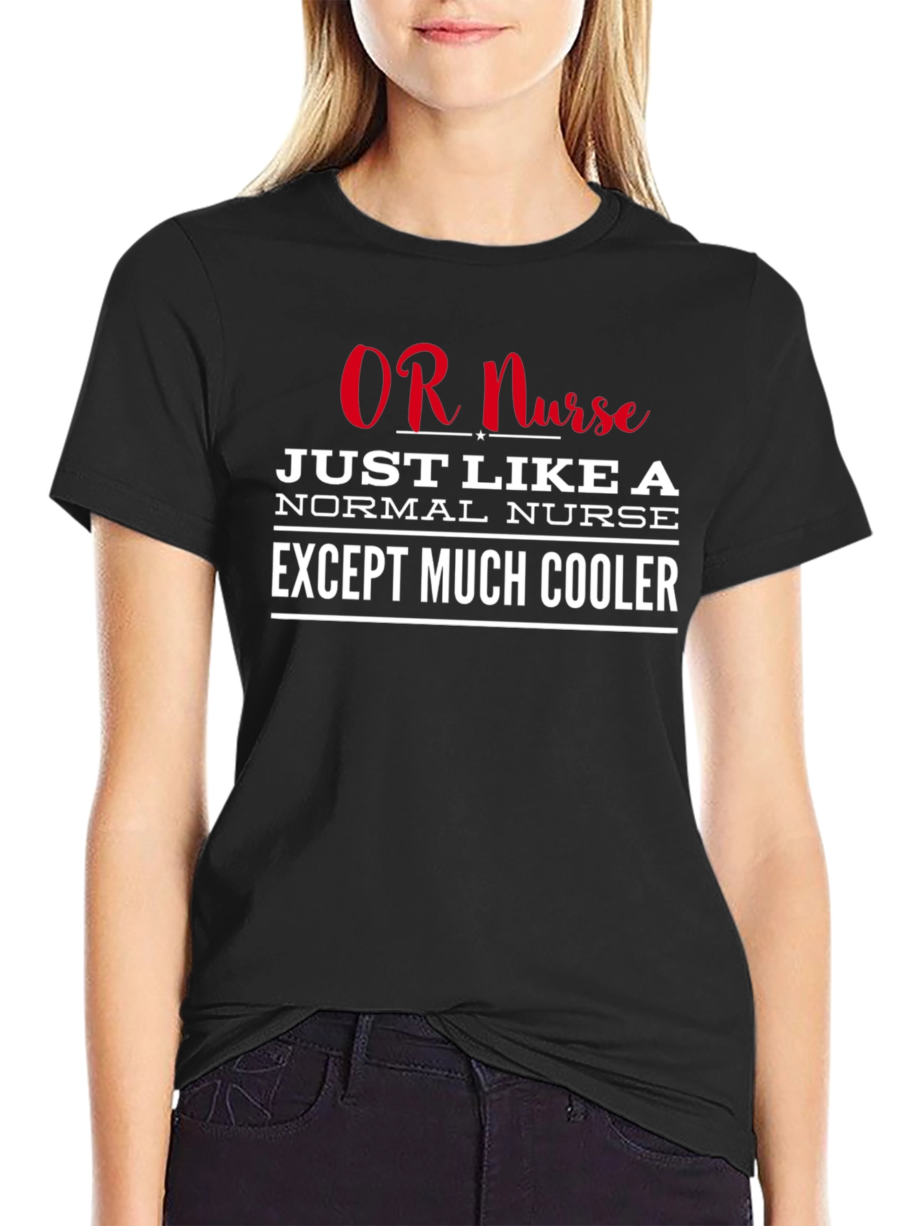 OR Nurse T-Shirt: Just Like a Normal Nurse Except Much Cooler