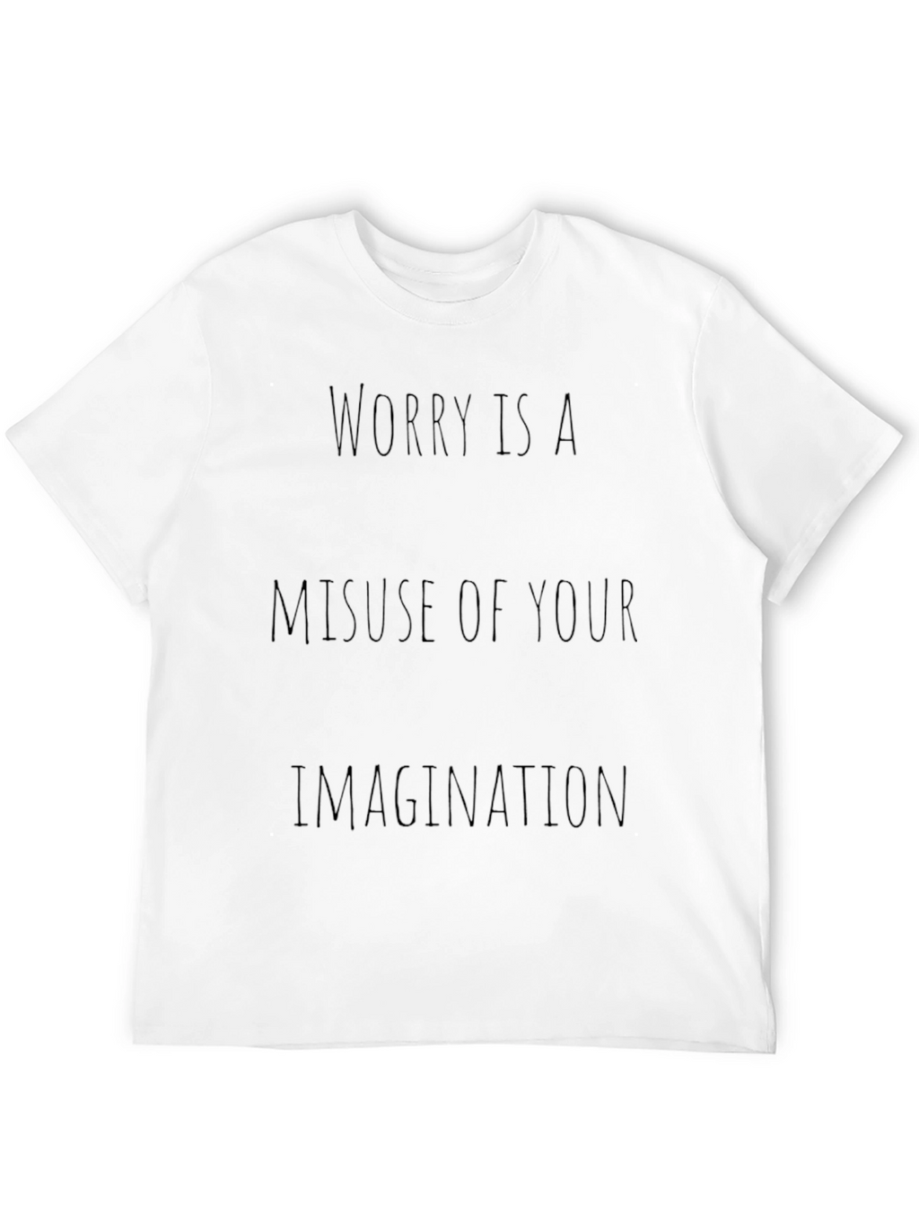 Worry Is A Misuse of Your Imagination T-Shirt
