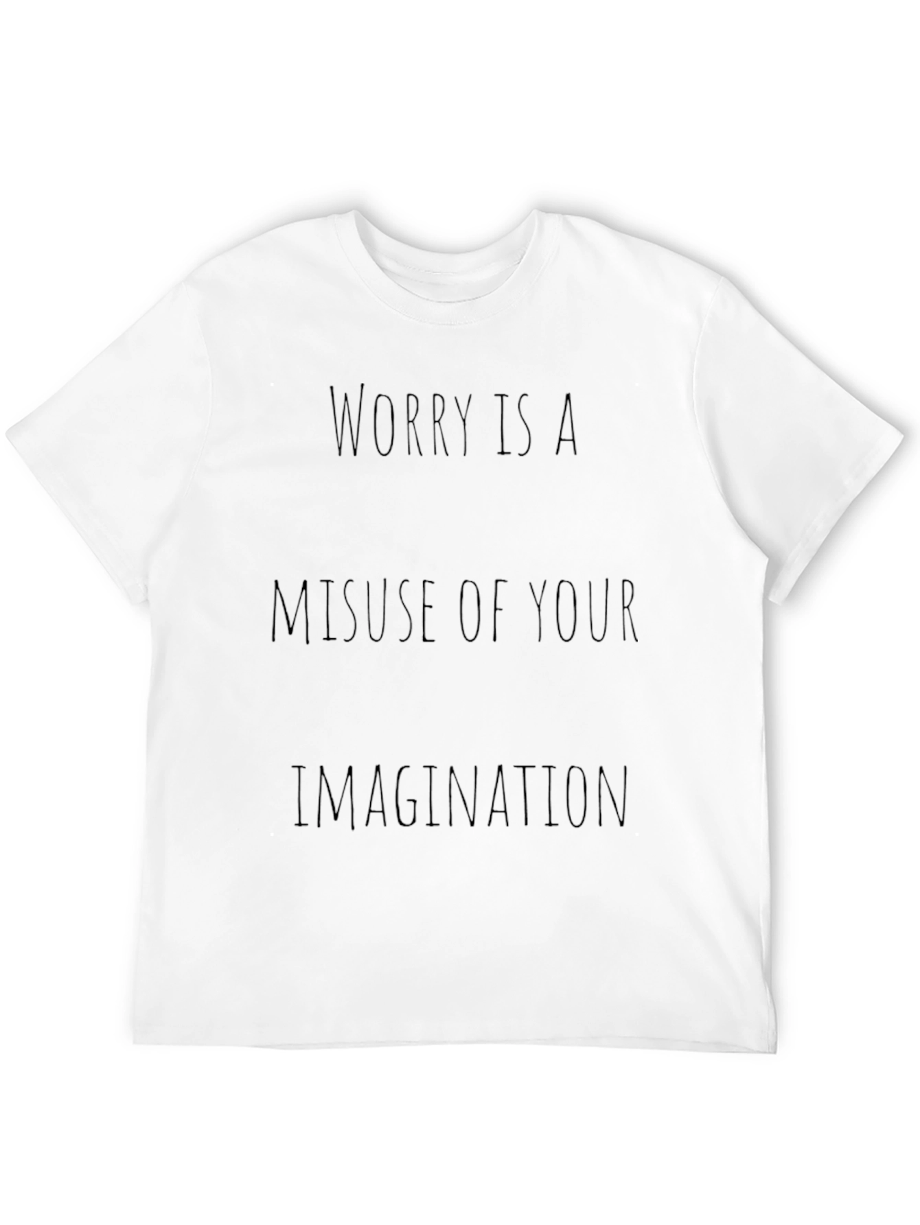 Worry Is A Misuse of Your Imagination T-Shirt