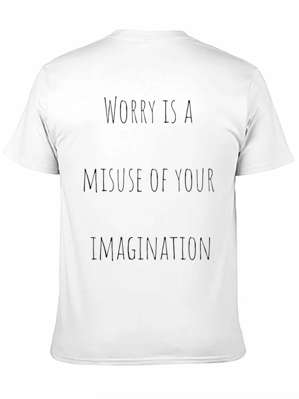 Worry Is A Misuse of Your Imagination T-Shirt