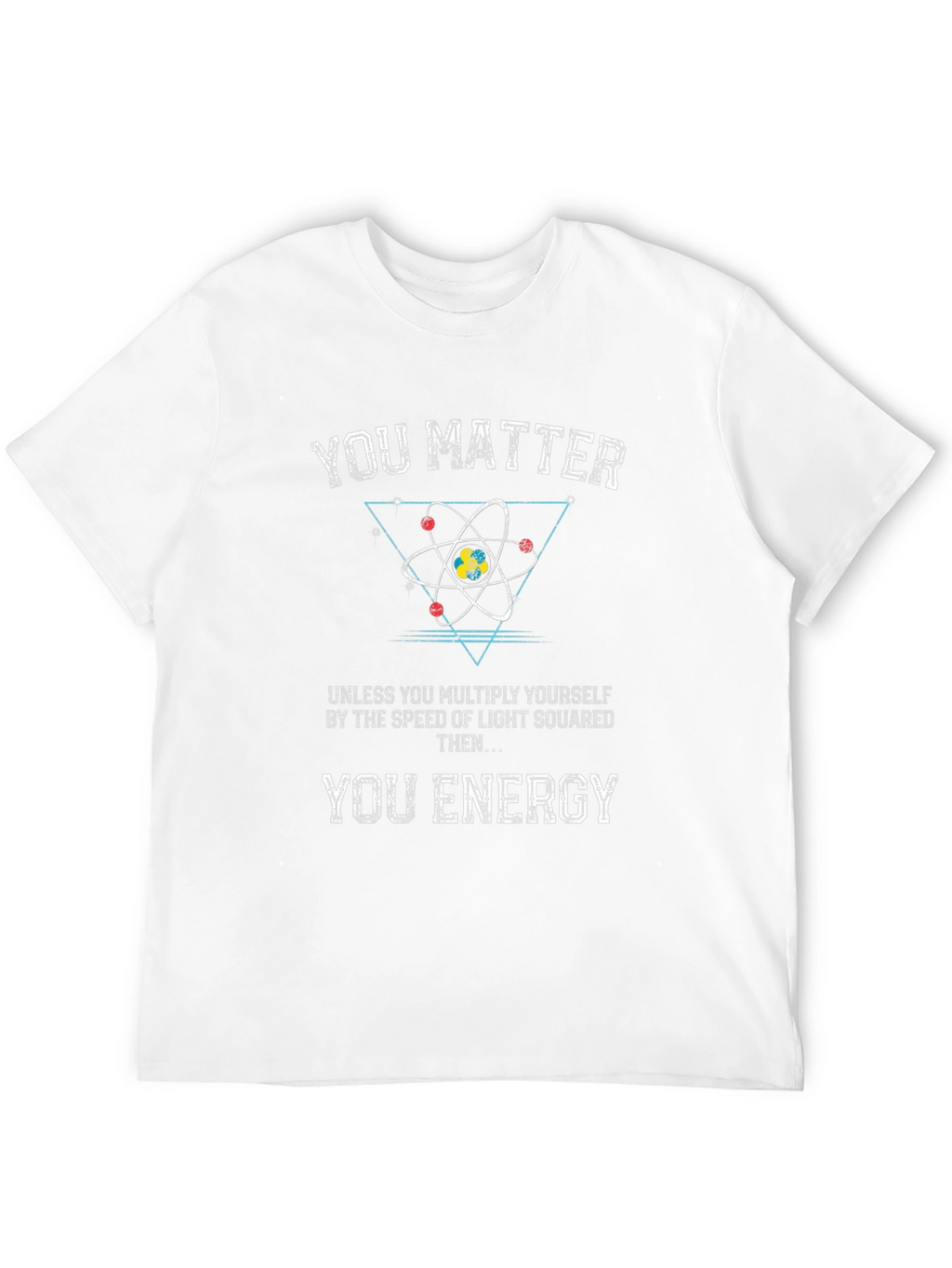 You Matter T-Shirt: Science Humor Tee