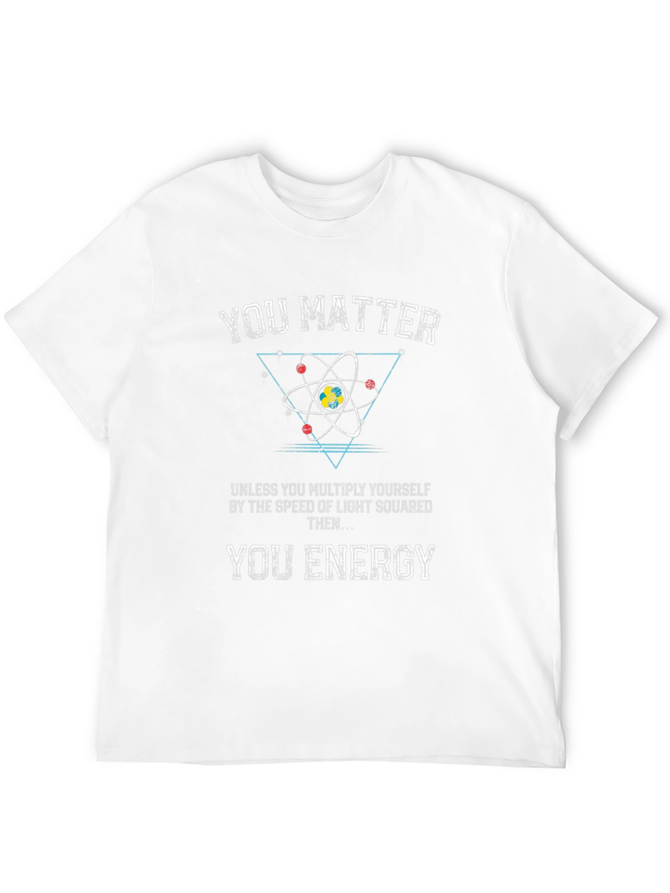 You Matter T-Shirt: Science Humor Tee