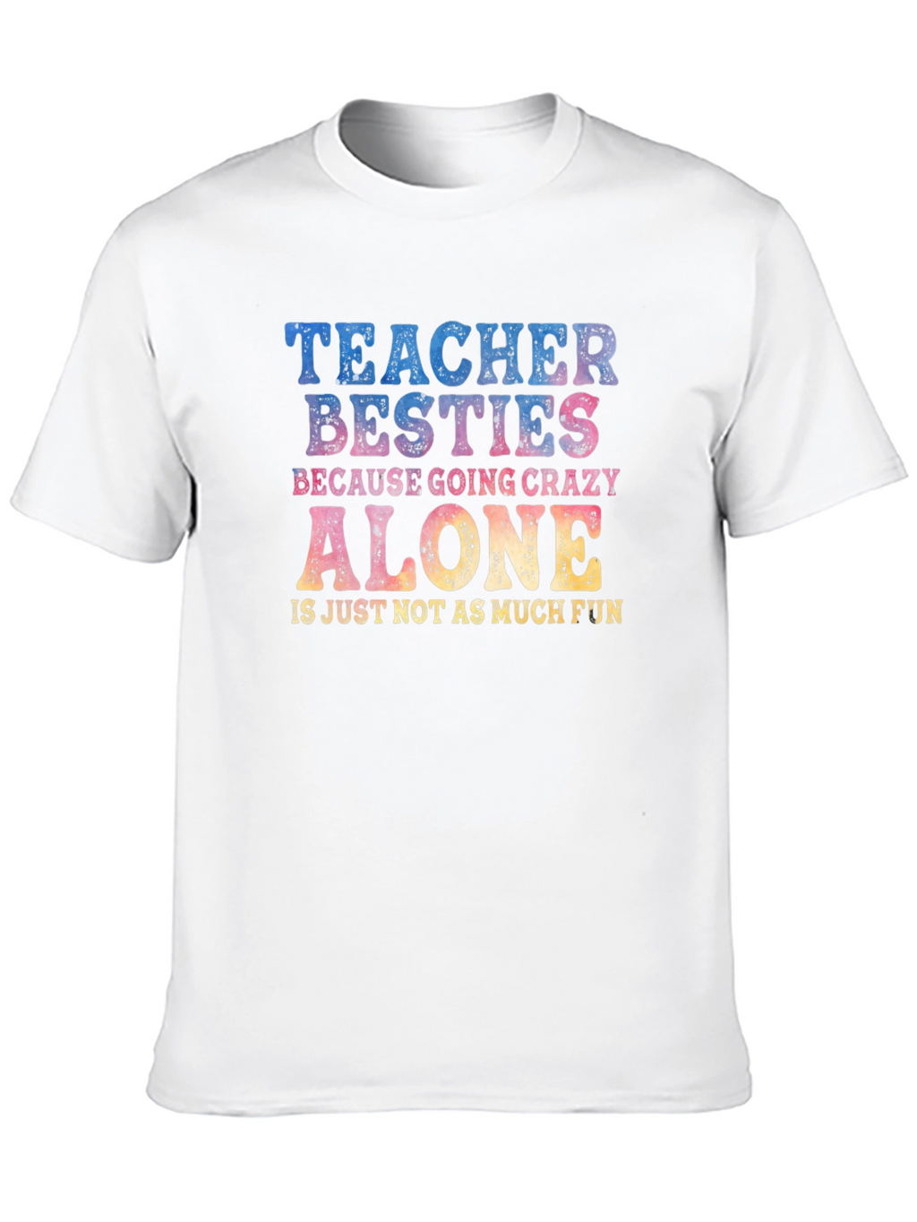 Teacher Besties Crazy Alone T-Shirt