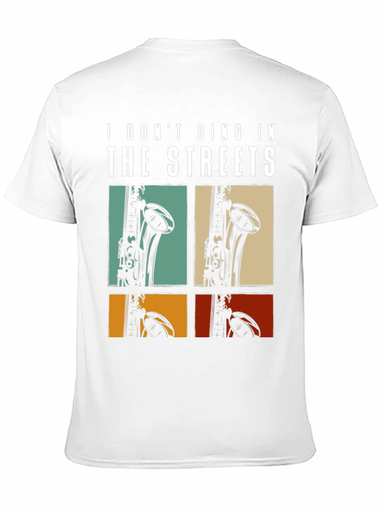 I Dont Sing In The Streets Saxophone T-Shirt