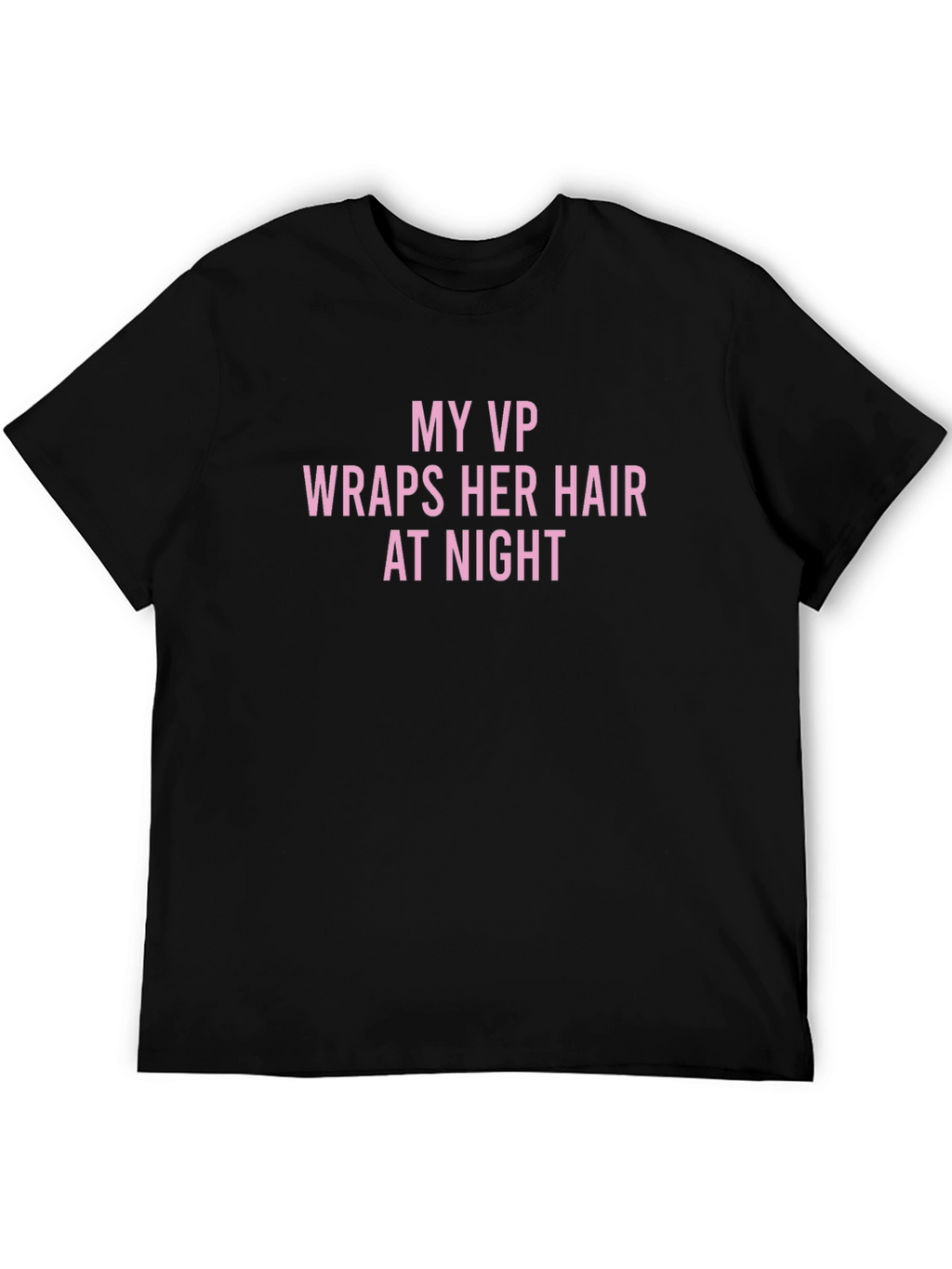 My VP Wraps Her Hair T-Shirt