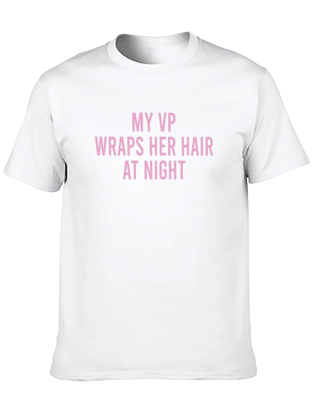 My VP Wraps Her Hair T-Shirt