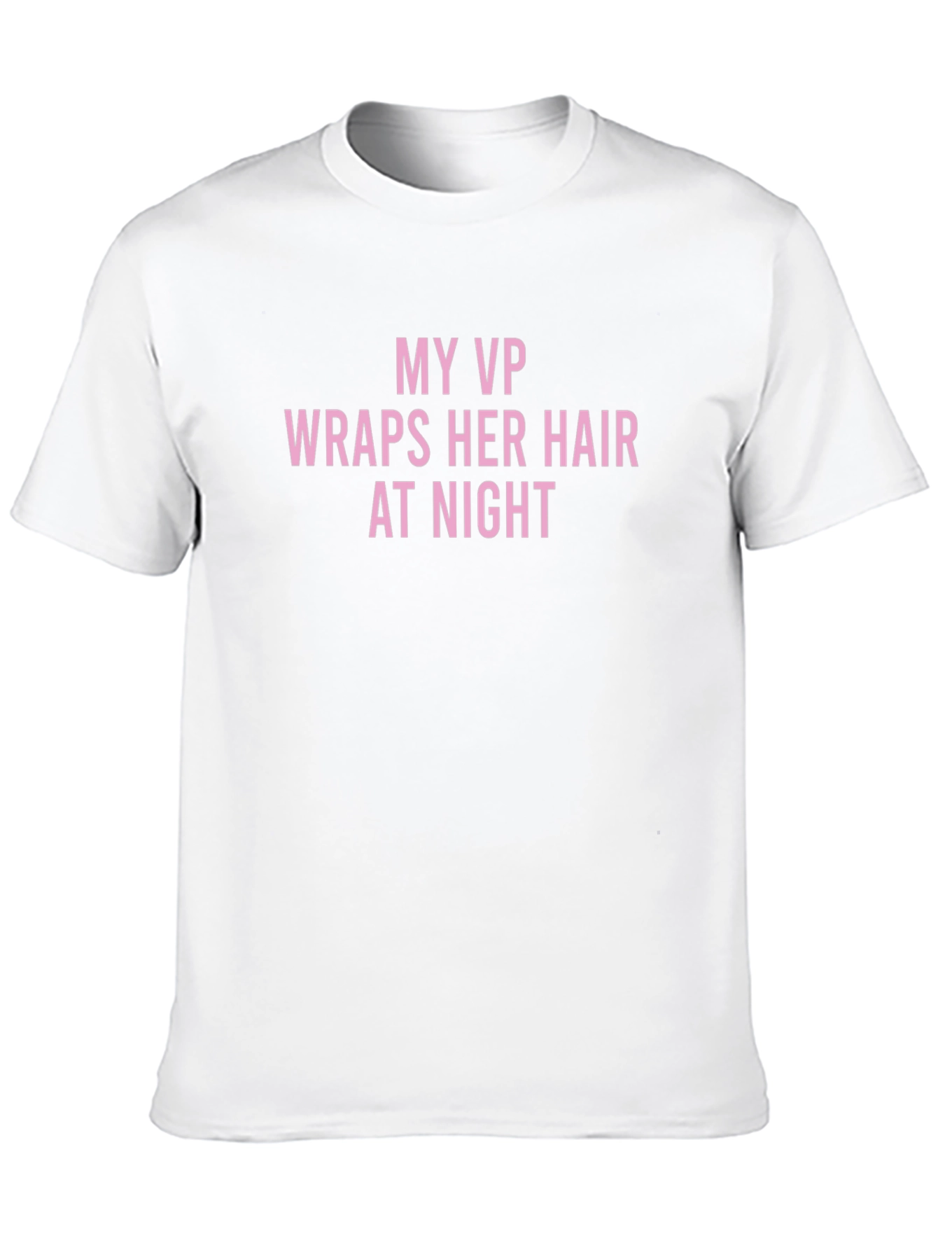My VP Wraps Her Hair T-Shirt