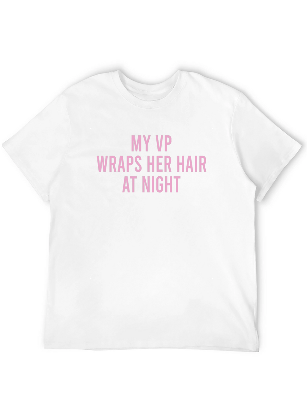 My VP Wraps Her Hair T-Shirt