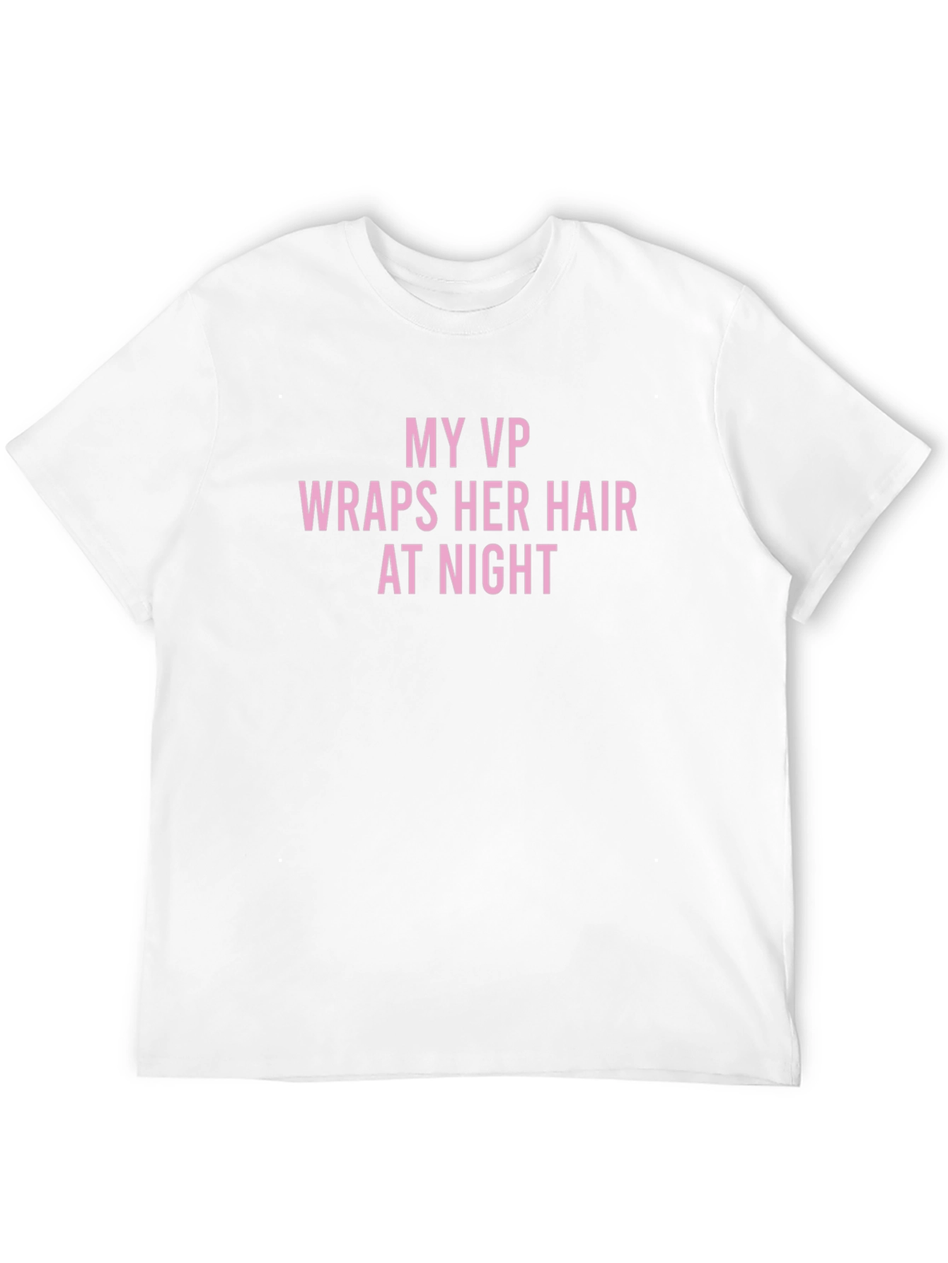 My VP Wraps Her Hair T-Shirt