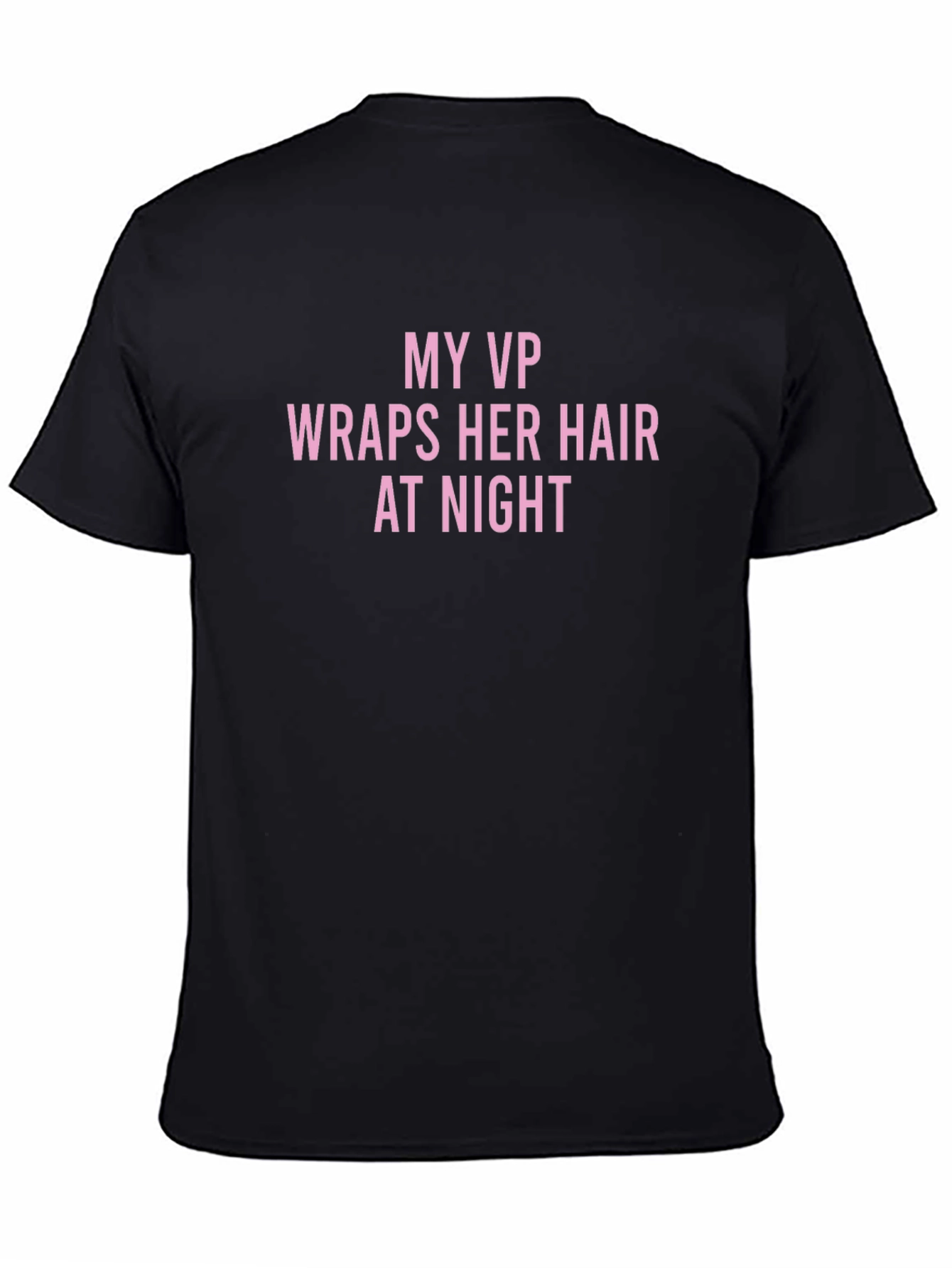 My VP Wraps Her Hair T-Shirt