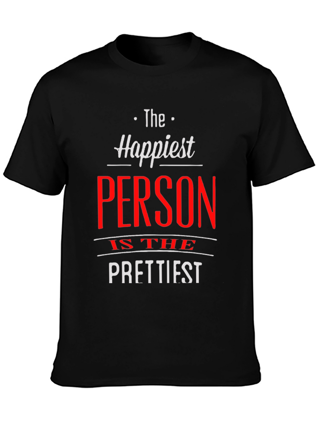 Happiest Person Prettiest T-Shirt