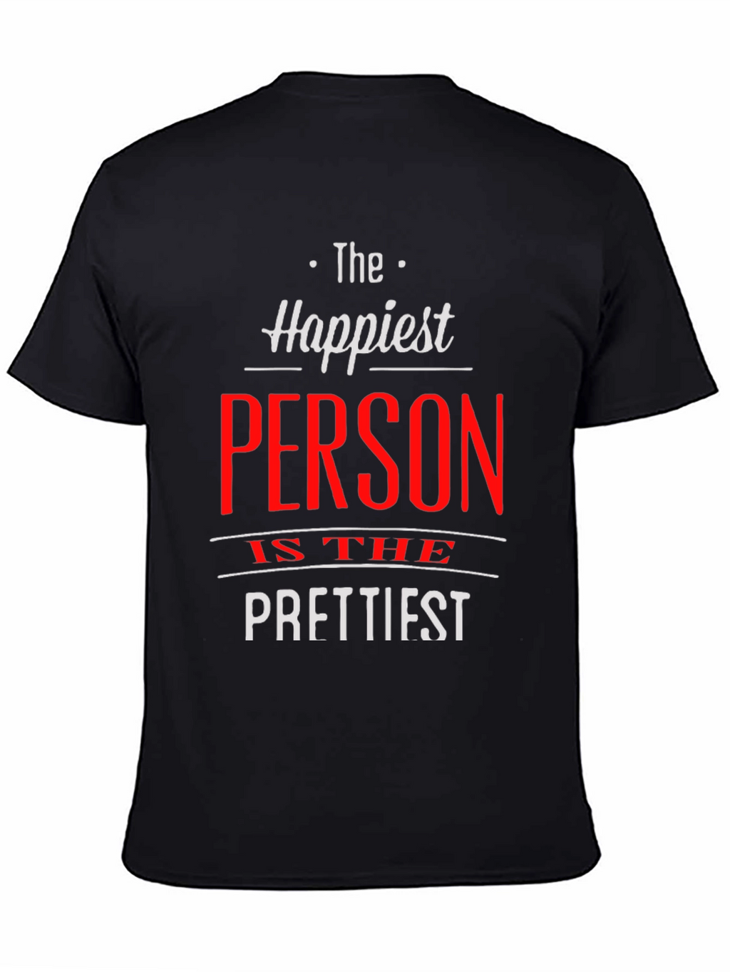 Happiest Person Prettiest T-Shirt
