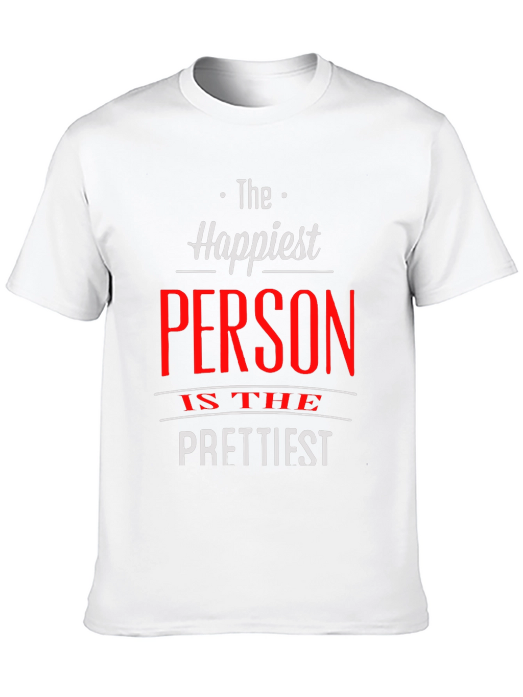 Happiest Person Prettiest T-Shirt