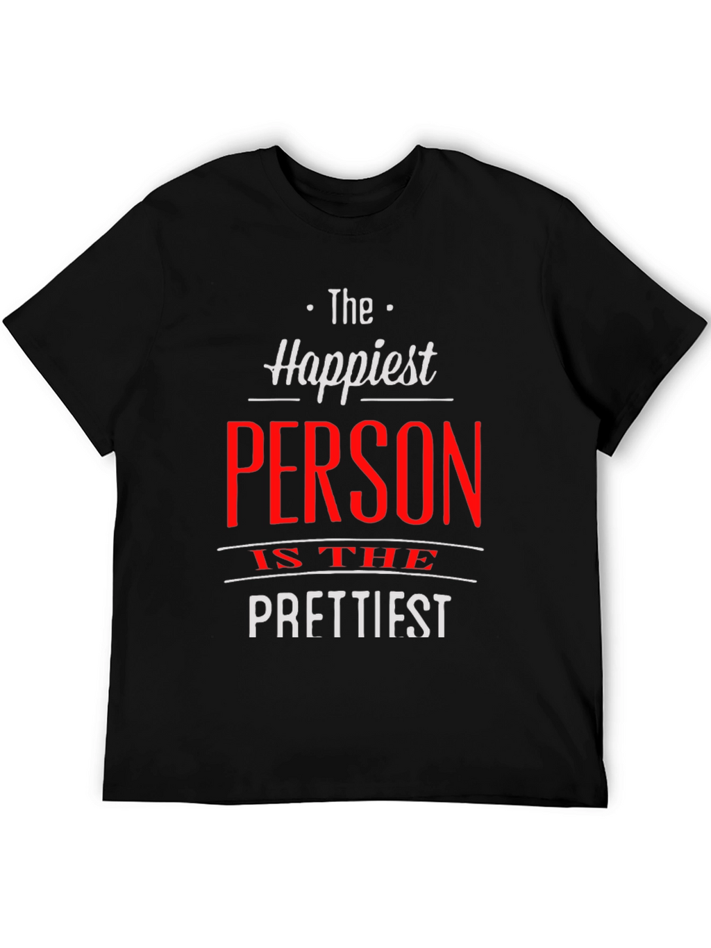 Happiest Person Prettiest T-Shirt