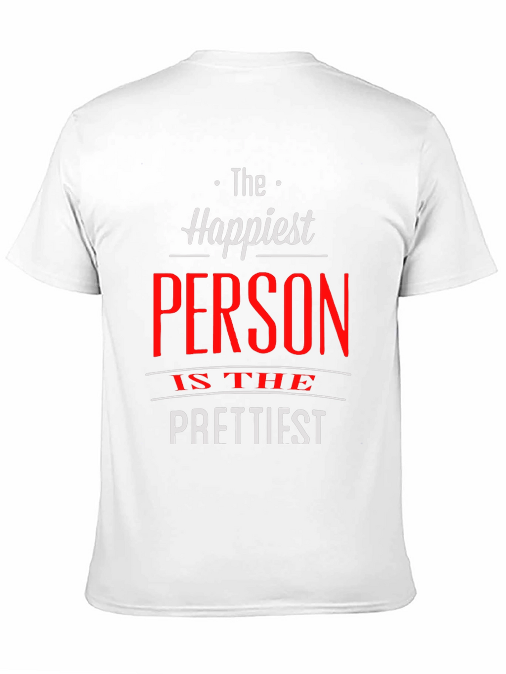 Happiest Person Prettiest T-Shirt