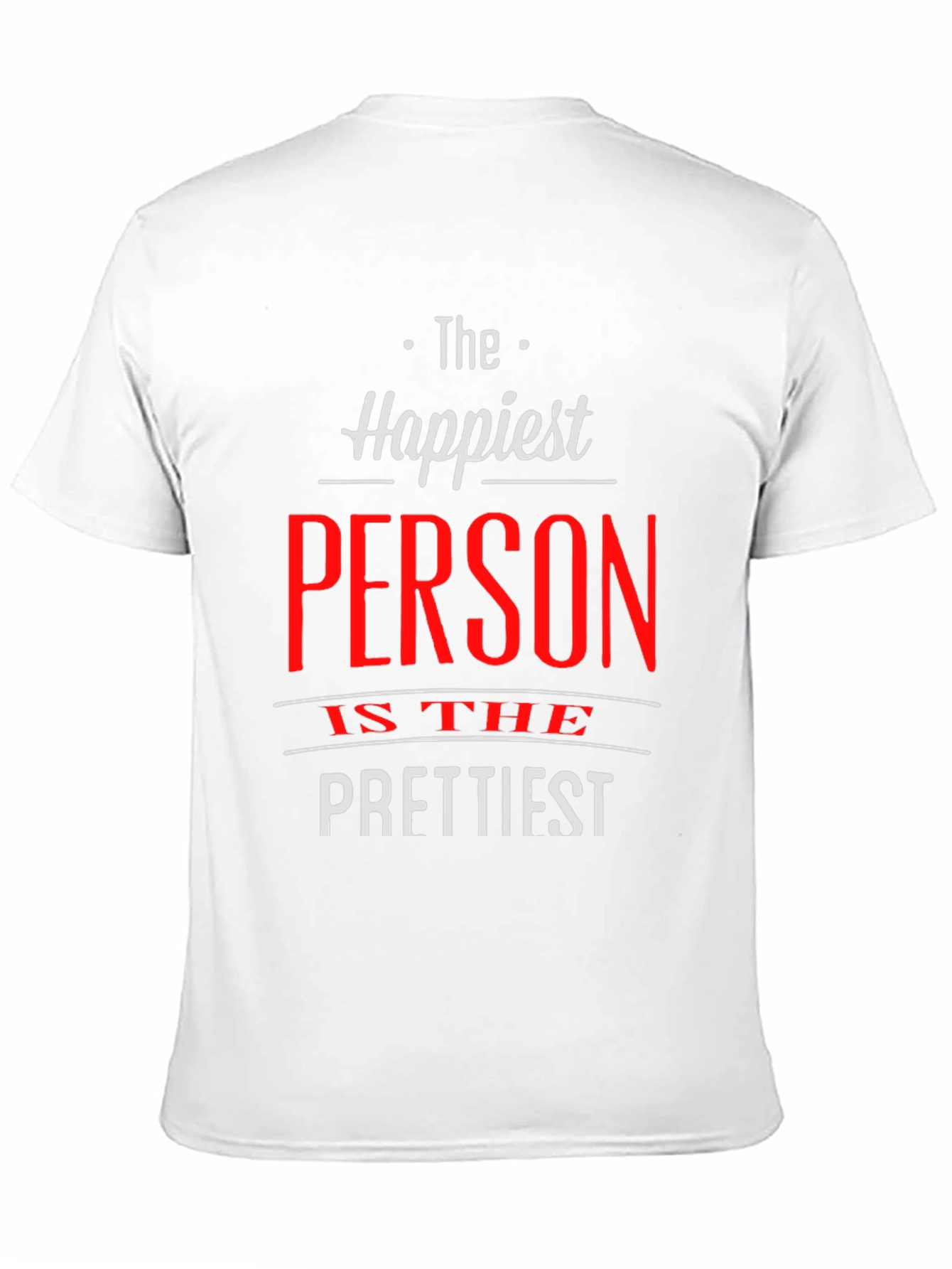 Happiest Person Prettiest T-Shirt