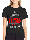 Happiest Person Prettiest T-Shirt