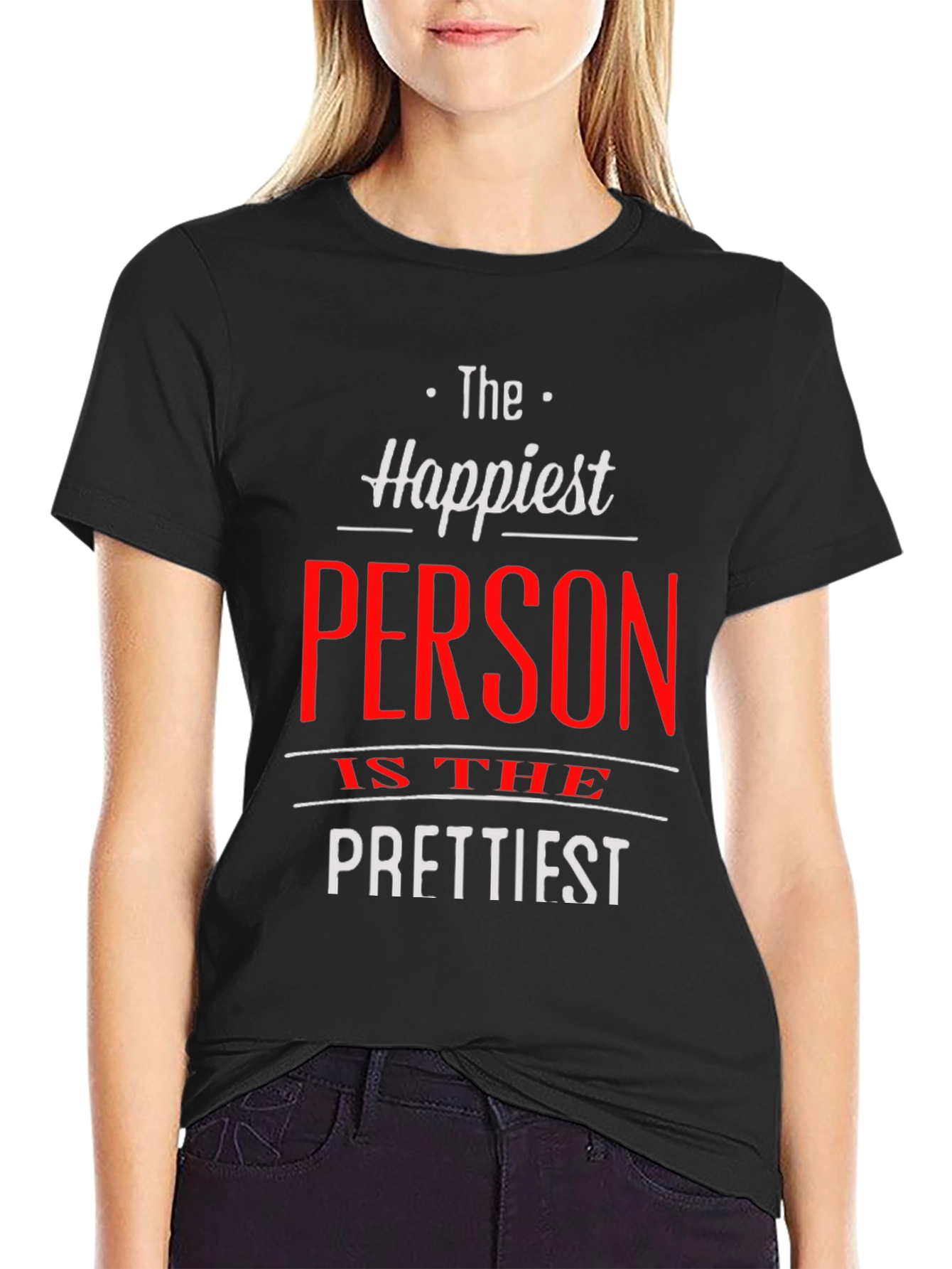 Happiest Person Prettiest T-Shirt