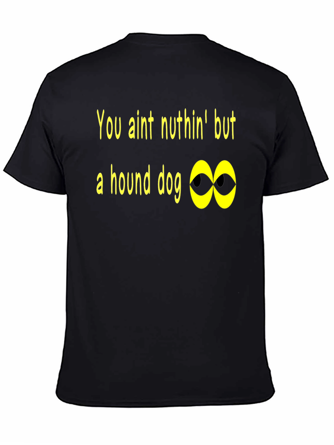 You Aint Nuthin Hound Dog T-Shirt