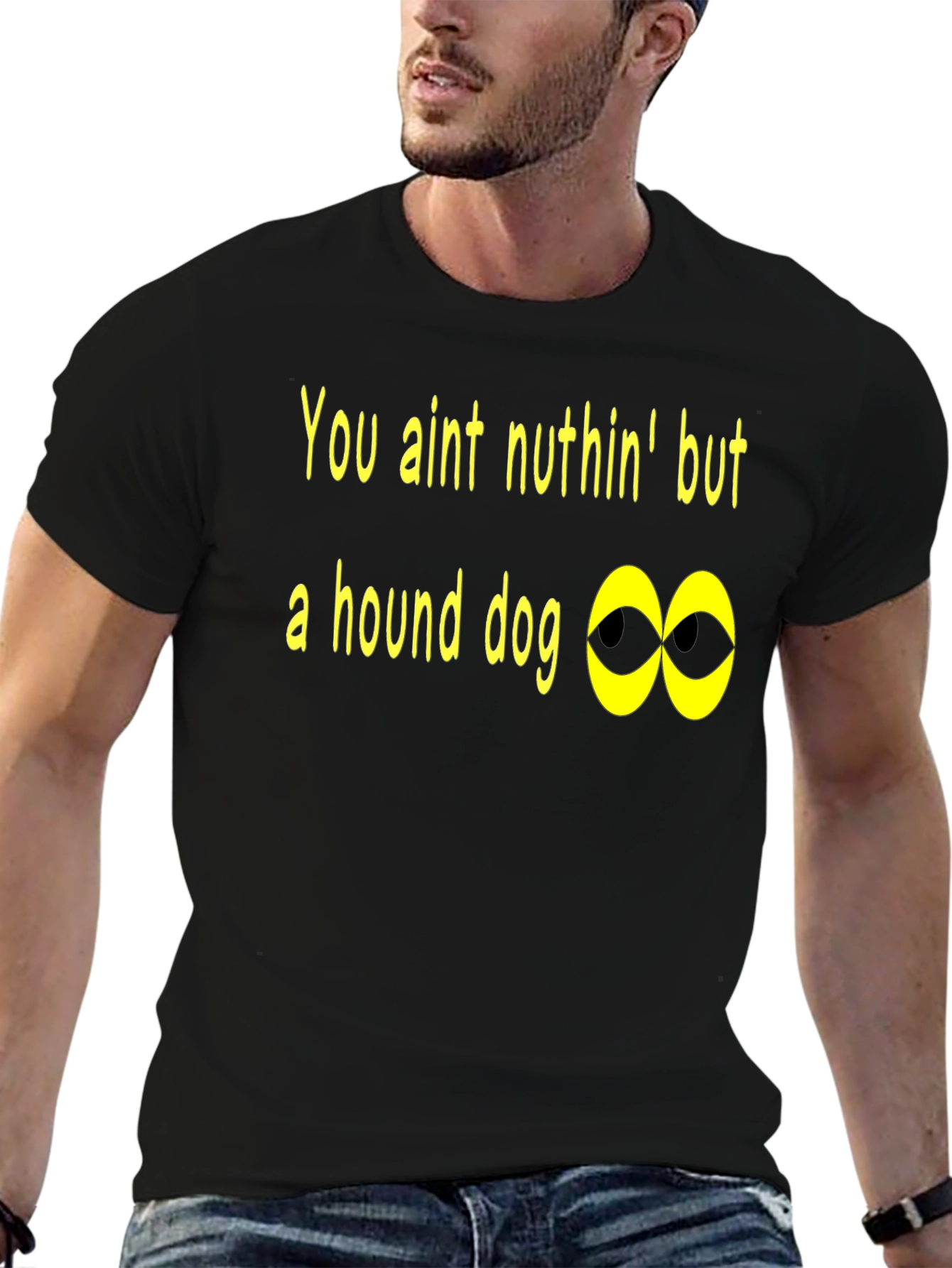 You Aint Nuthin Hound Dog T-Shirt