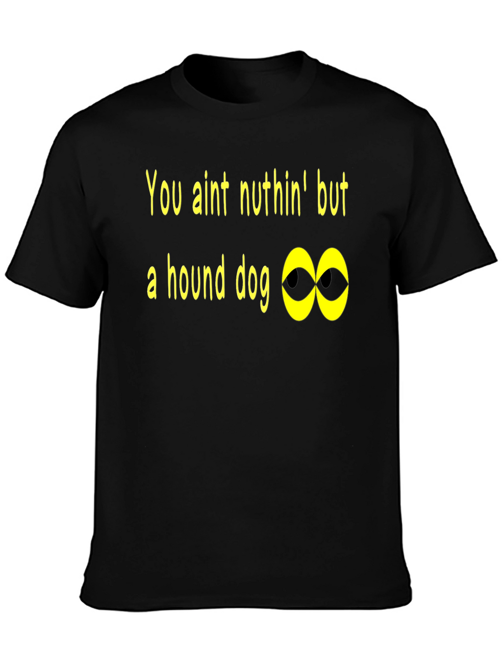 You Aint Nuthin Hound Dog T-Shirt