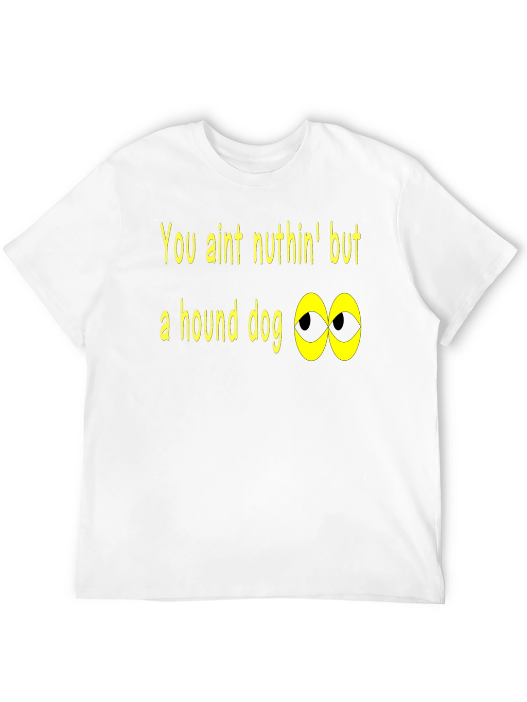 You Aint Nuthin Hound Dog T-Shirt