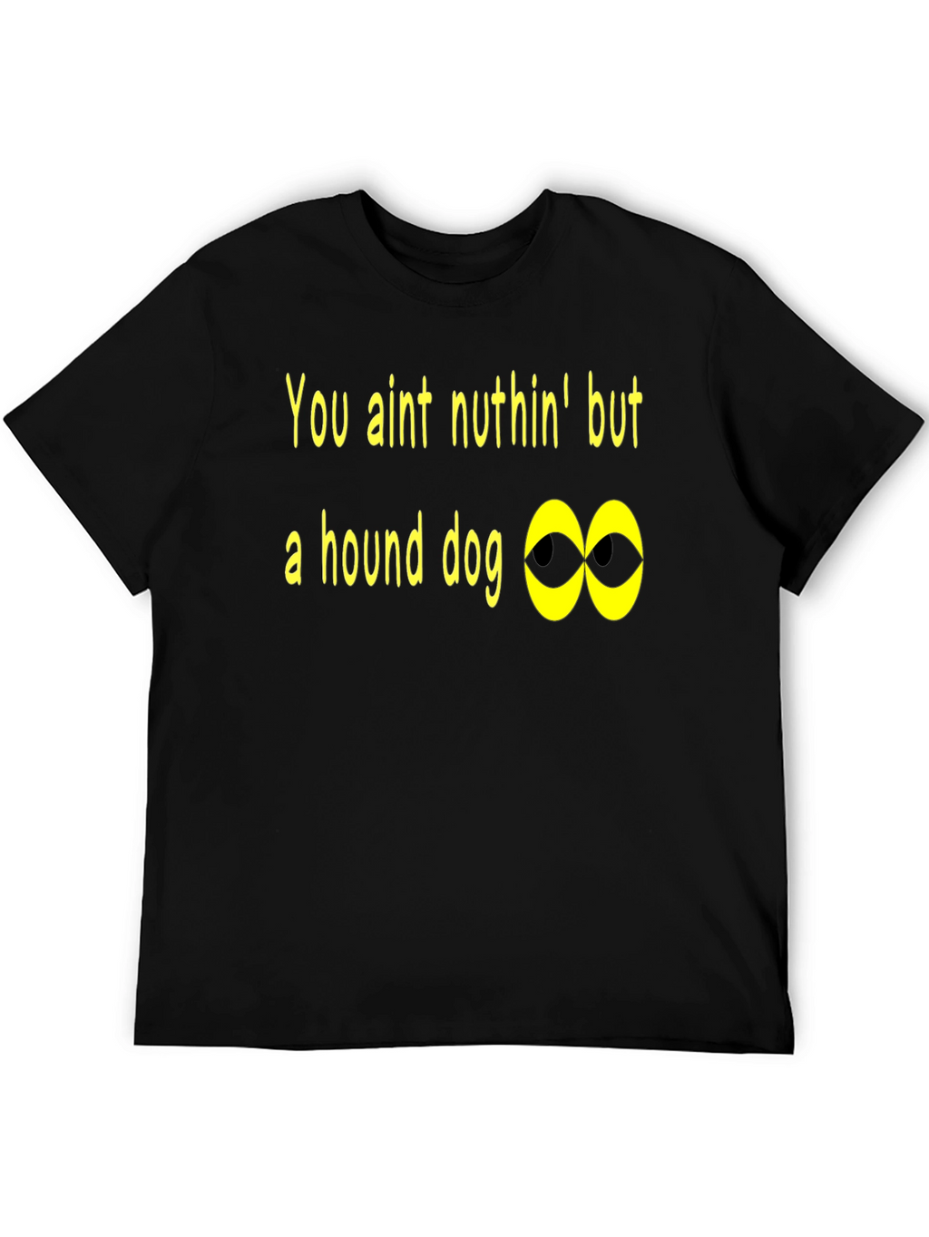 You Aint Nuthin Hound Dog T-Shirt