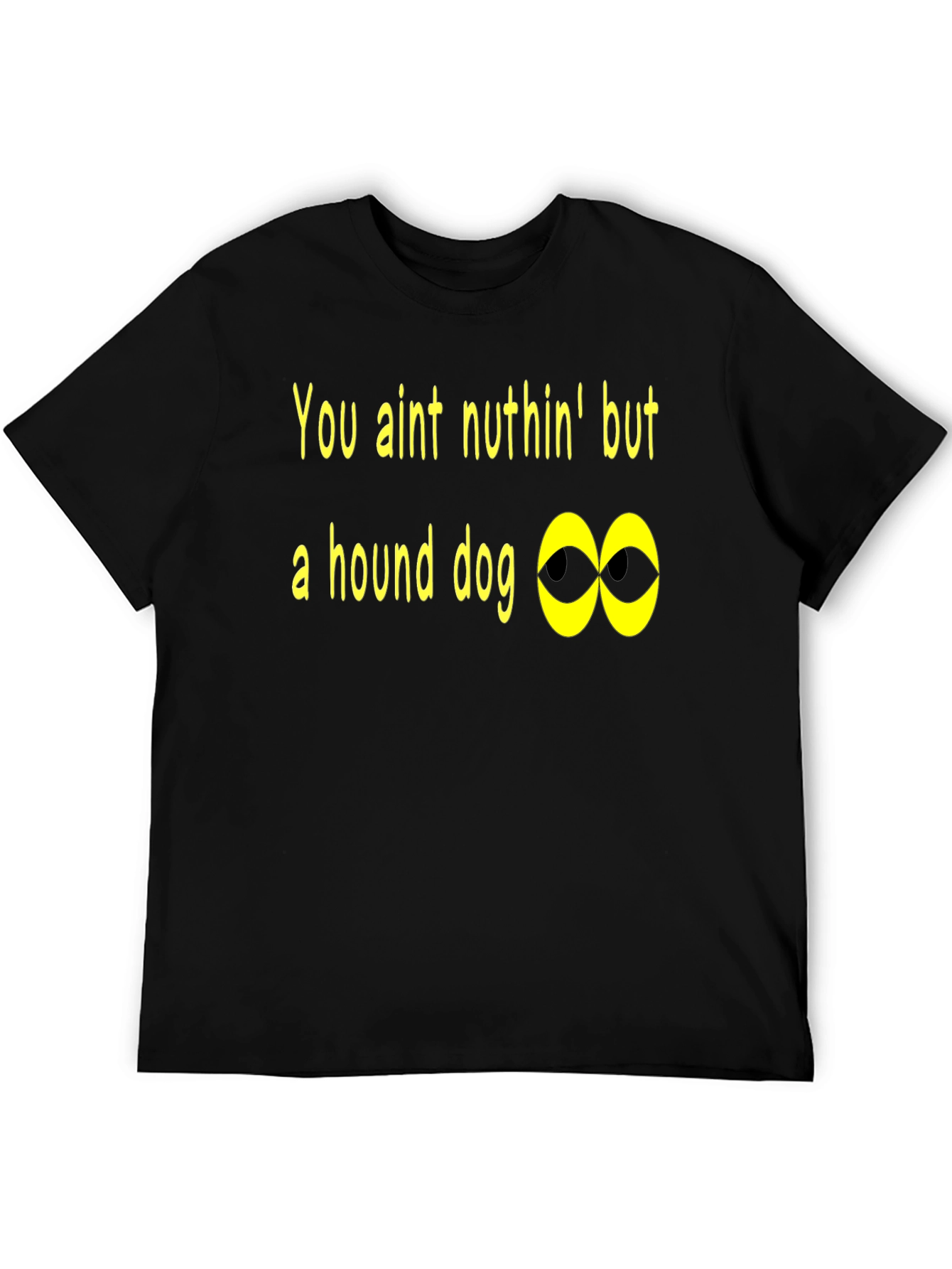 You Aint Nuthin Hound Dog T-Shirt