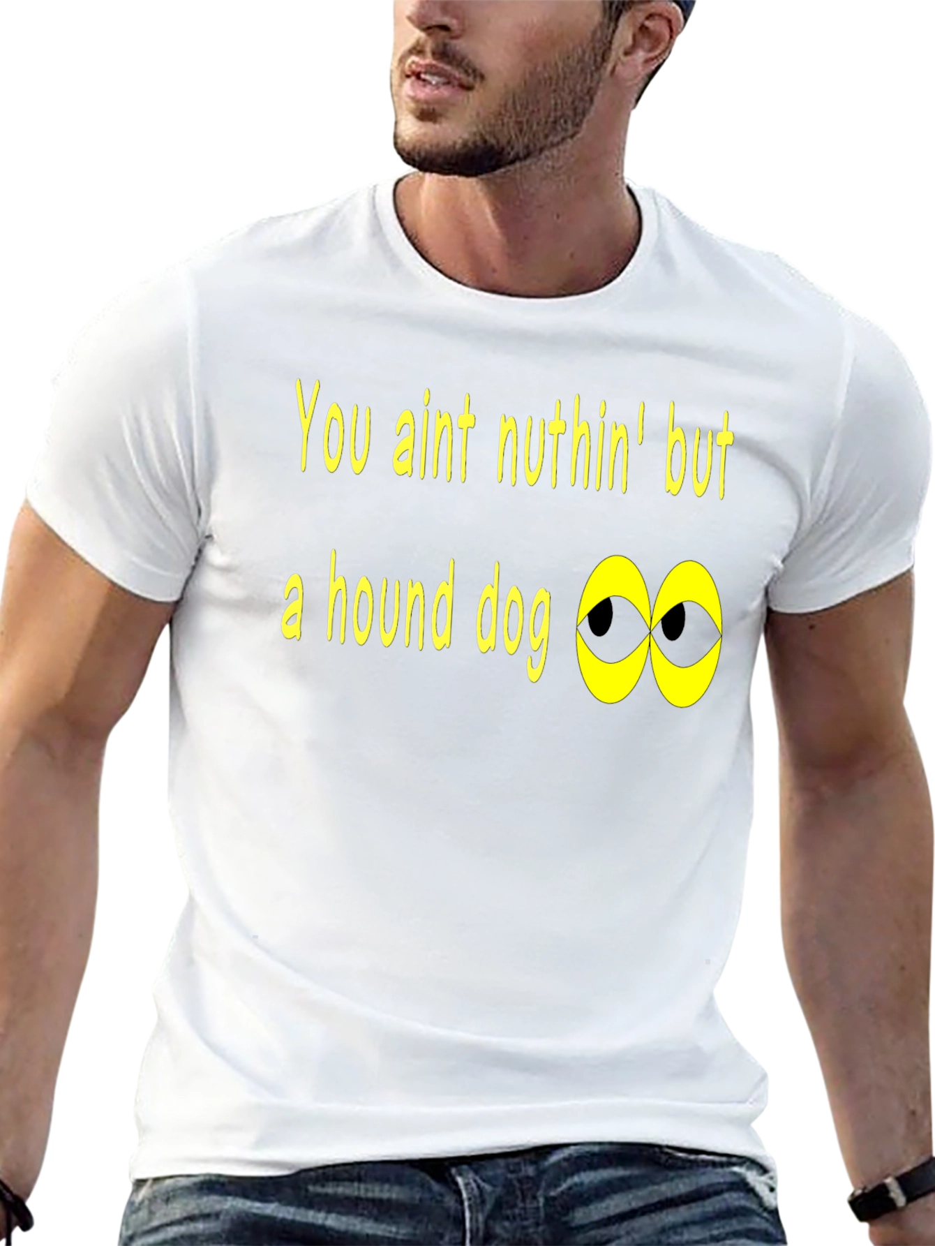 You Aint Nuthin Hound Dog T-Shirt