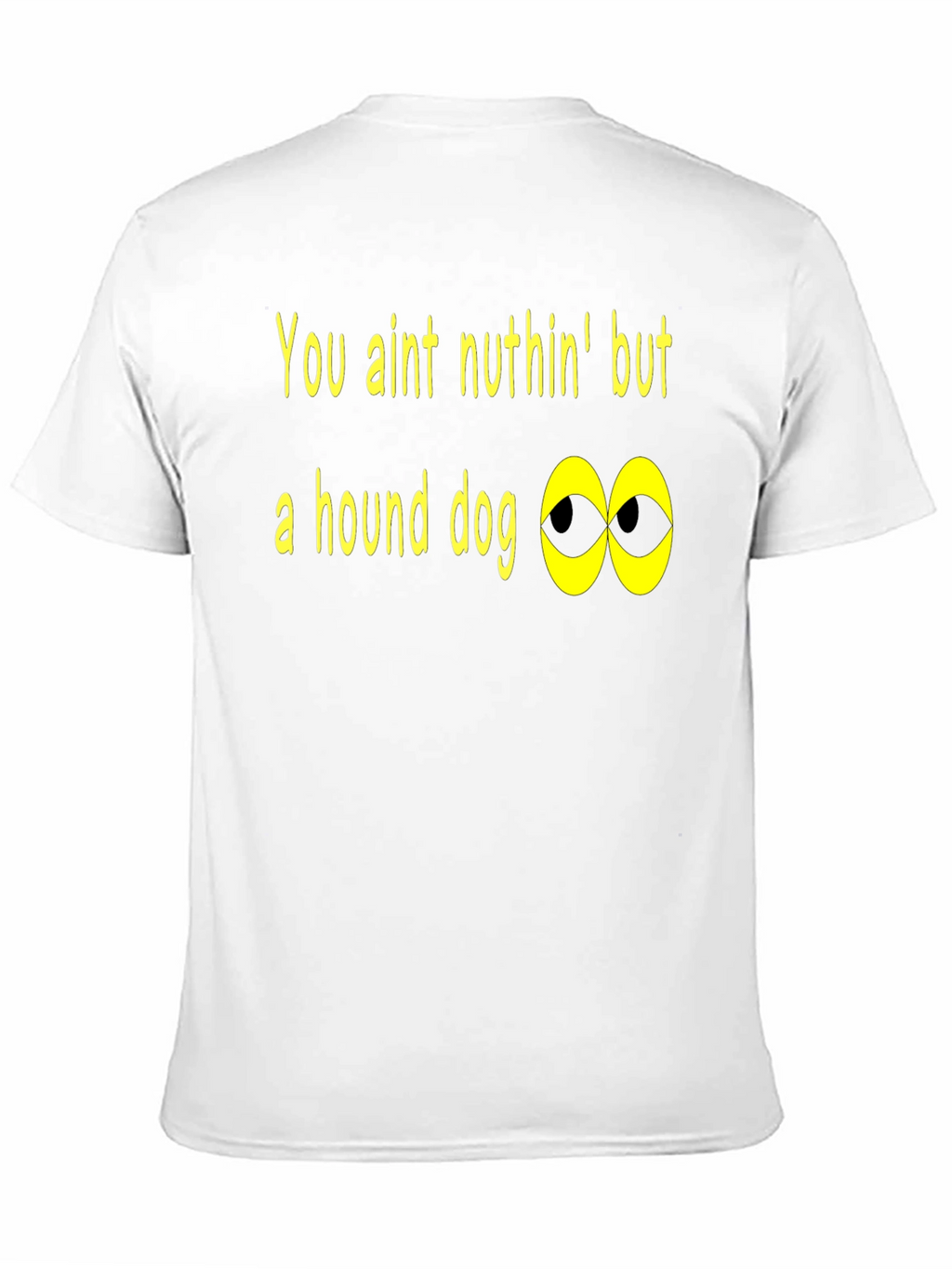 You Aint Nuthin Hound Dog T-Shirt
