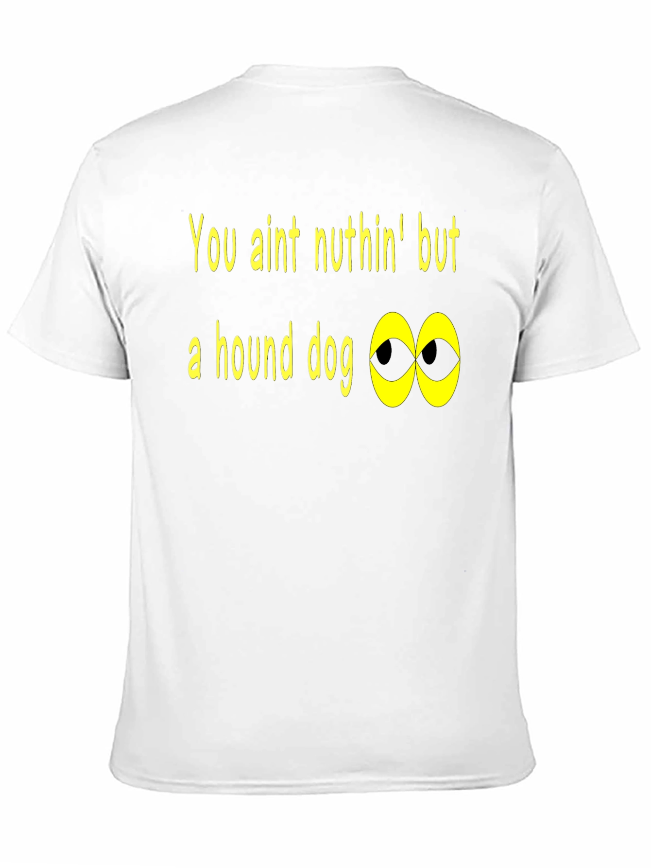 You Aint Nuthin Hound Dog T-Shirt