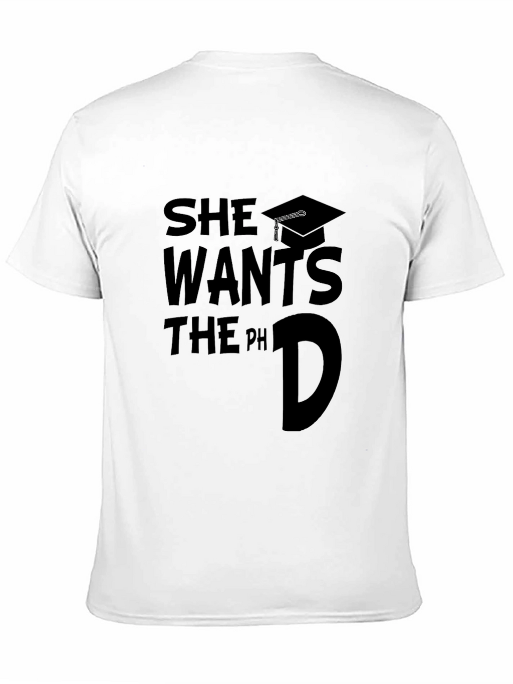 She Wants The PhD Graduate T-Shirt