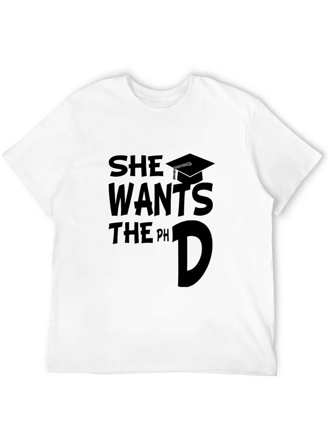 She Wants The PhD Graduate T-Shirt