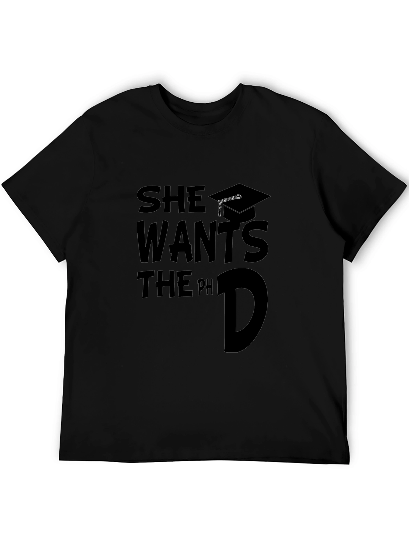 She Wants The PhD Graduate T-Shirt