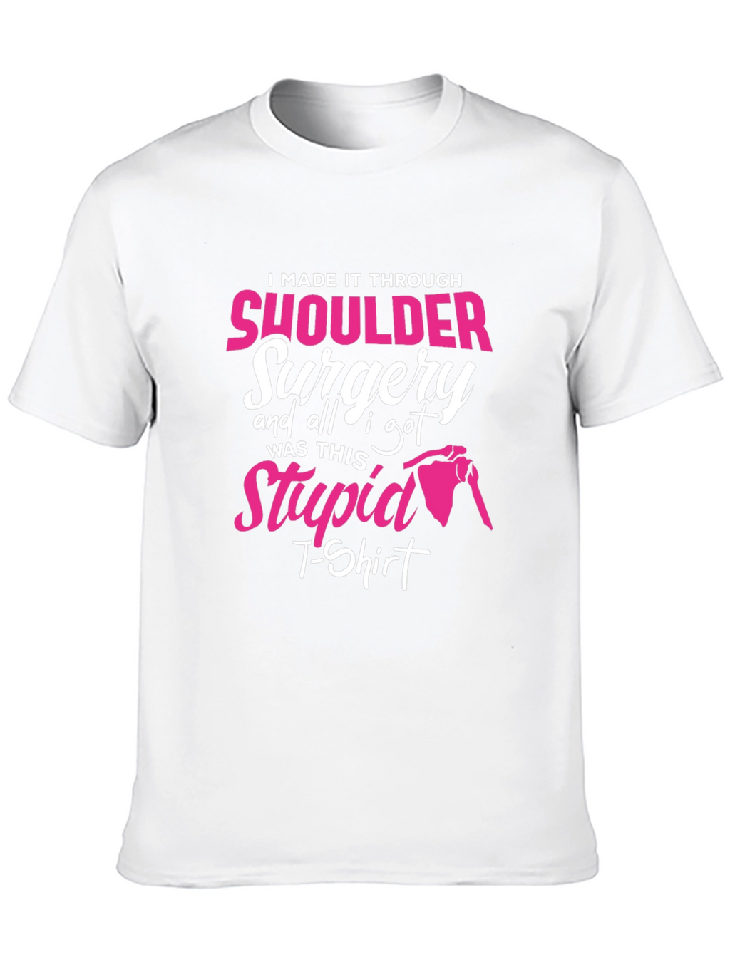 Shoulder Surgery Recovery T-Shirt - I Made It Through!