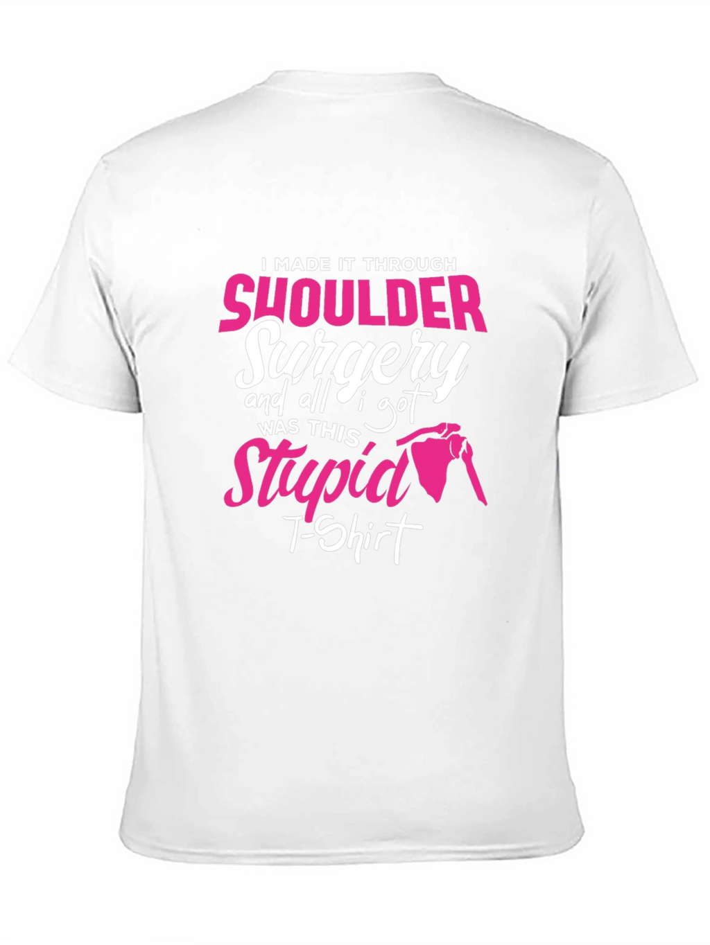 Shoulder Surgery Recovery T-Shirt - I Made It Through!