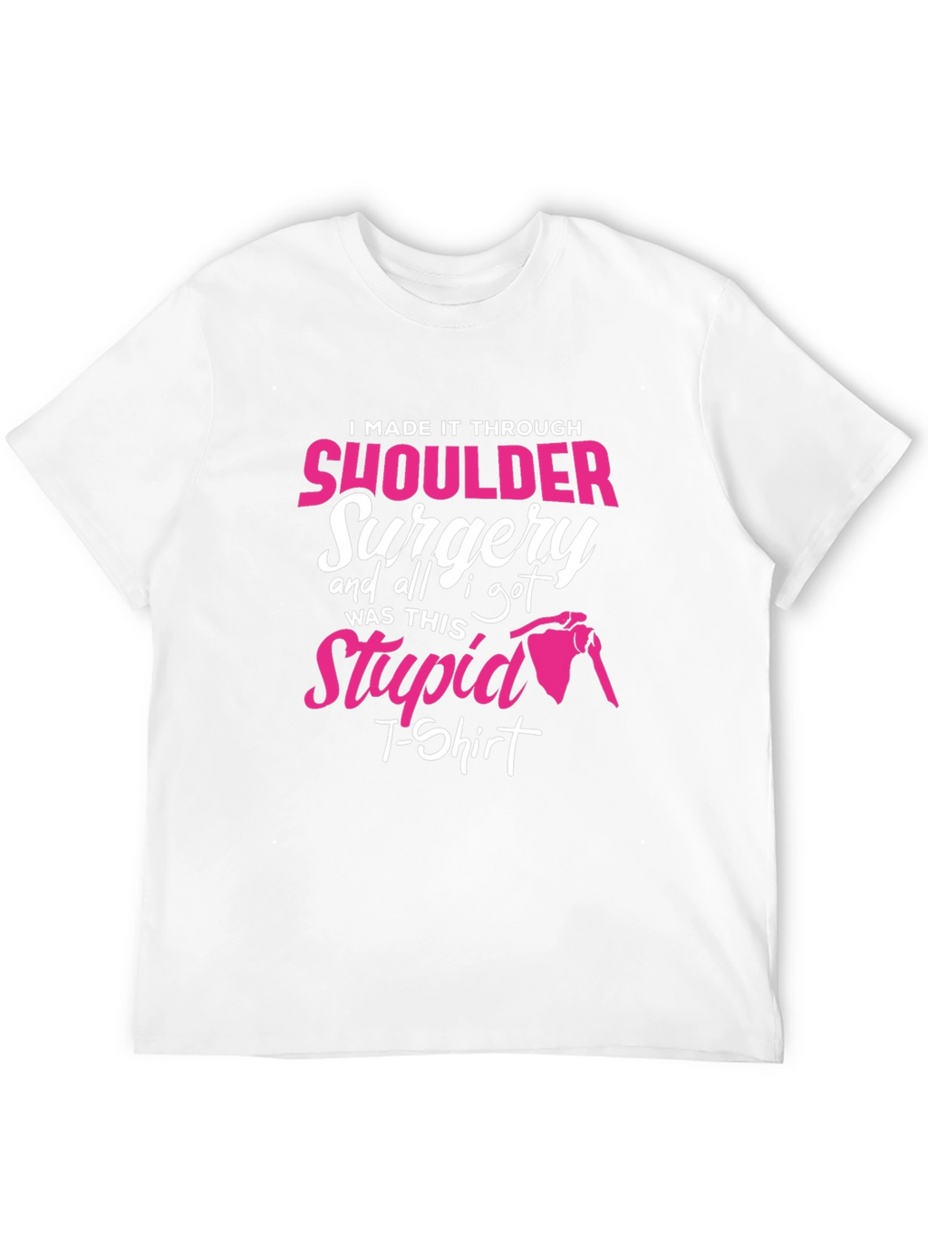 Shoulder Surgery Recovery T-Shirt - I Made It Through!