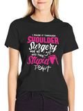 Shoulder Surgery Recovery T-Shirt - I Made It Through!