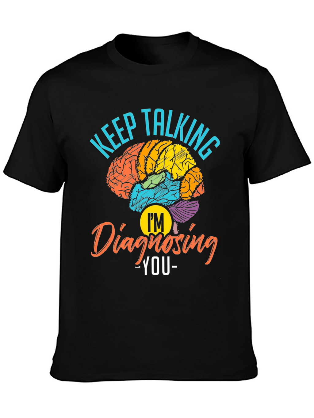 Keep Talking Im Diagnosing You T-Shirt