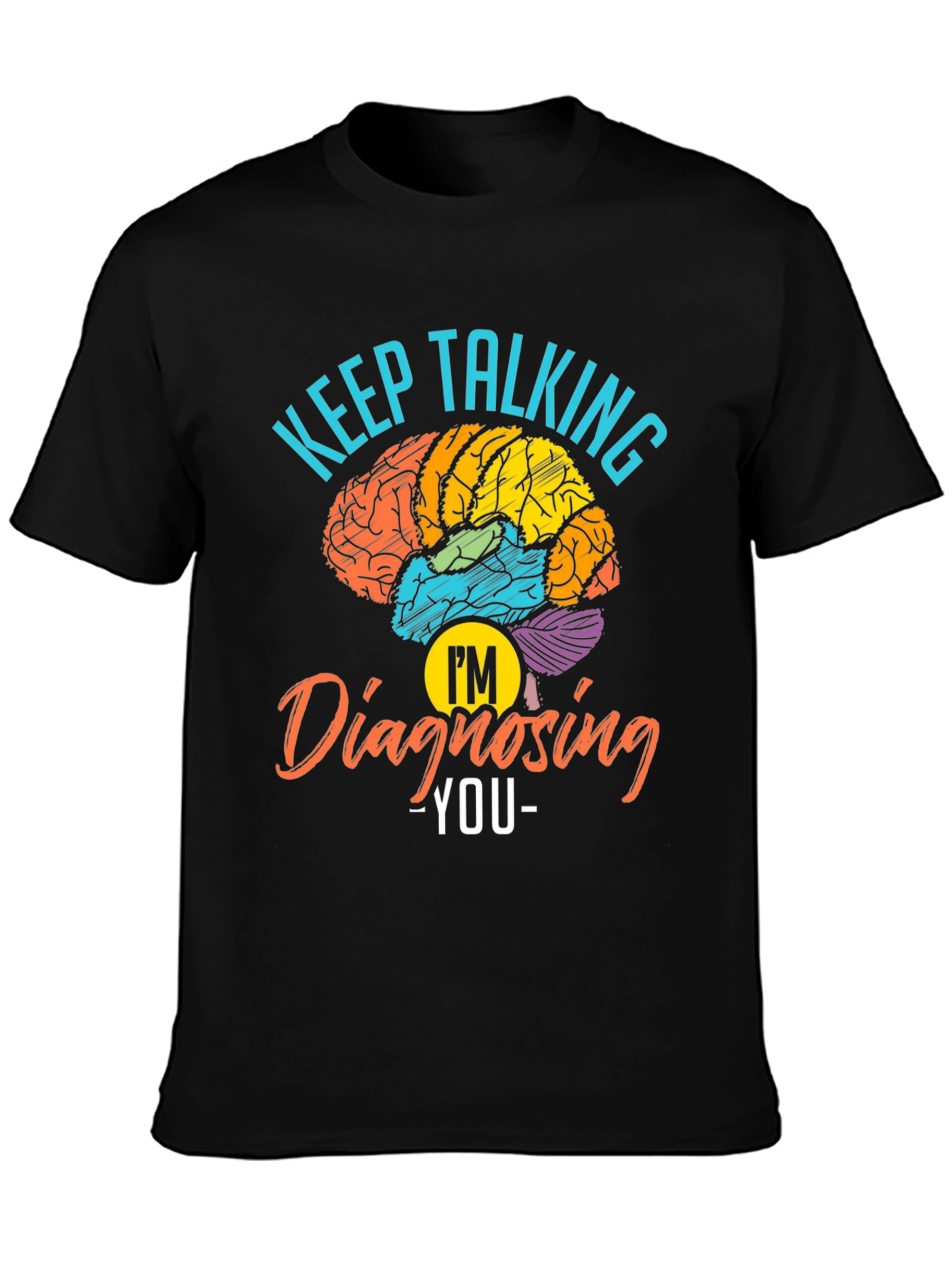 Keep Talking Im Diagnosing You T-Shirt