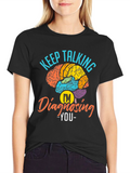 Keep Talking Im Diagnosing You T-Shirt