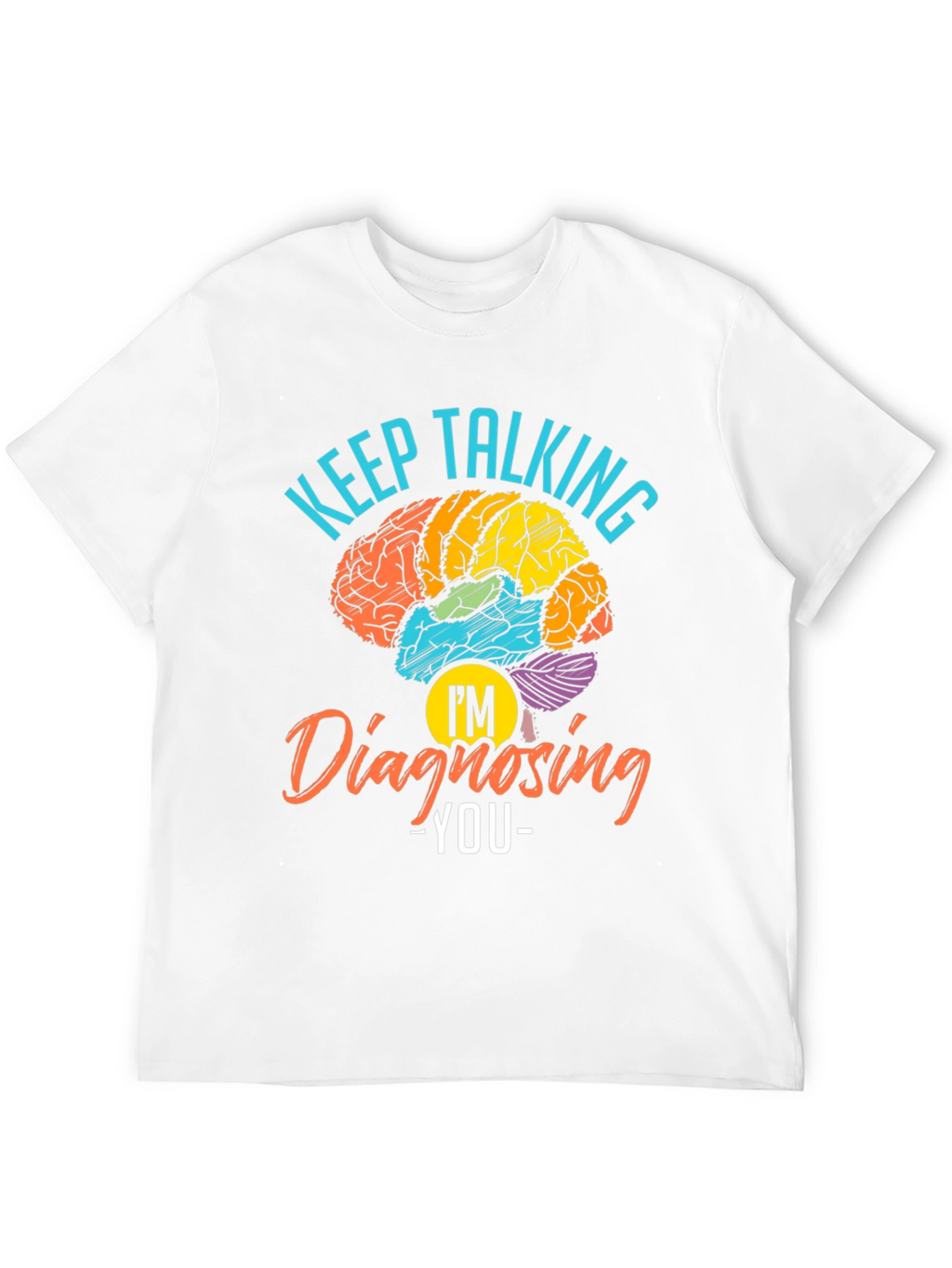 Keep Talking Im Diagnosing You T-Shirt
