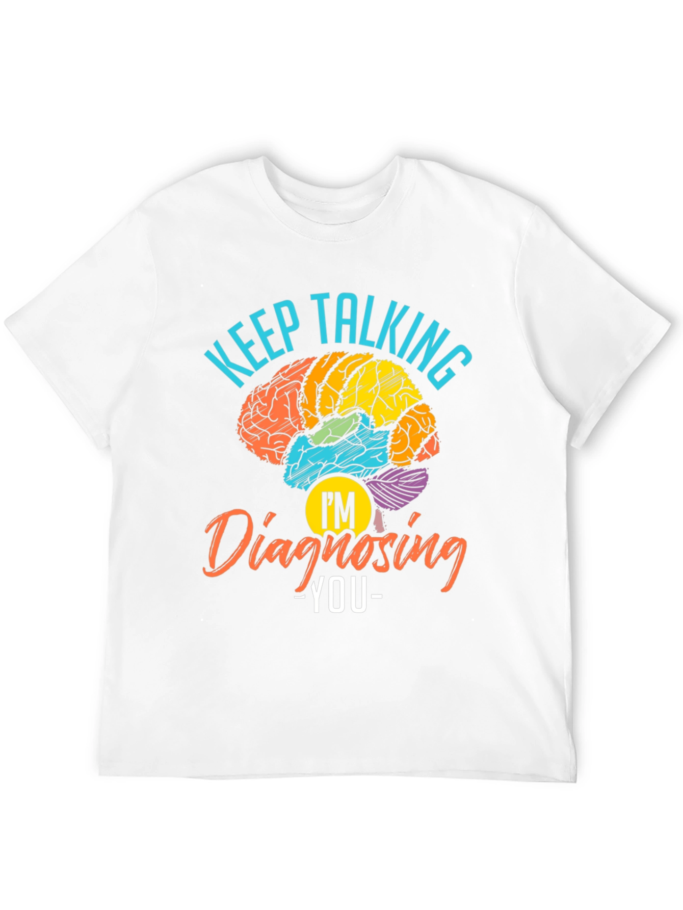 Keep Talking Im Diagnosing You T-Shirt