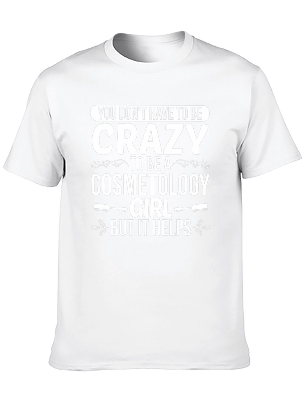 Cosmetology Girl Crazy T-Shirt Funny Unisex