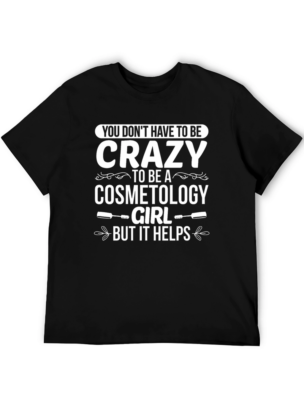Cosmetology Girl Crazy T-Shirt Funny Unisex