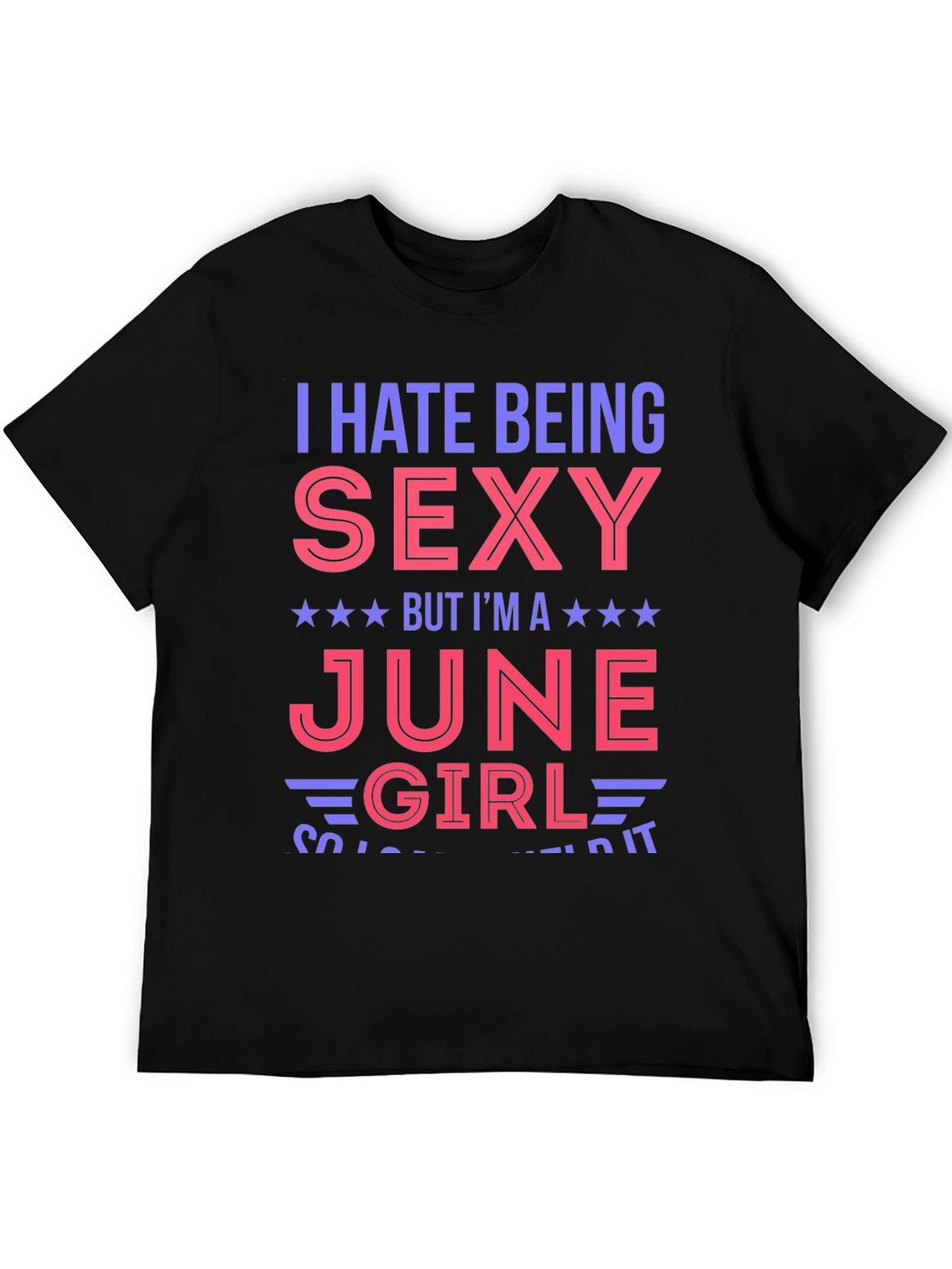 I Hate Being Sexy June Girl T-Shirt