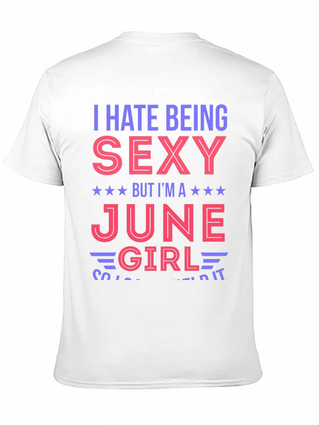 I Hate Being Sexy June Girl T-Shirt