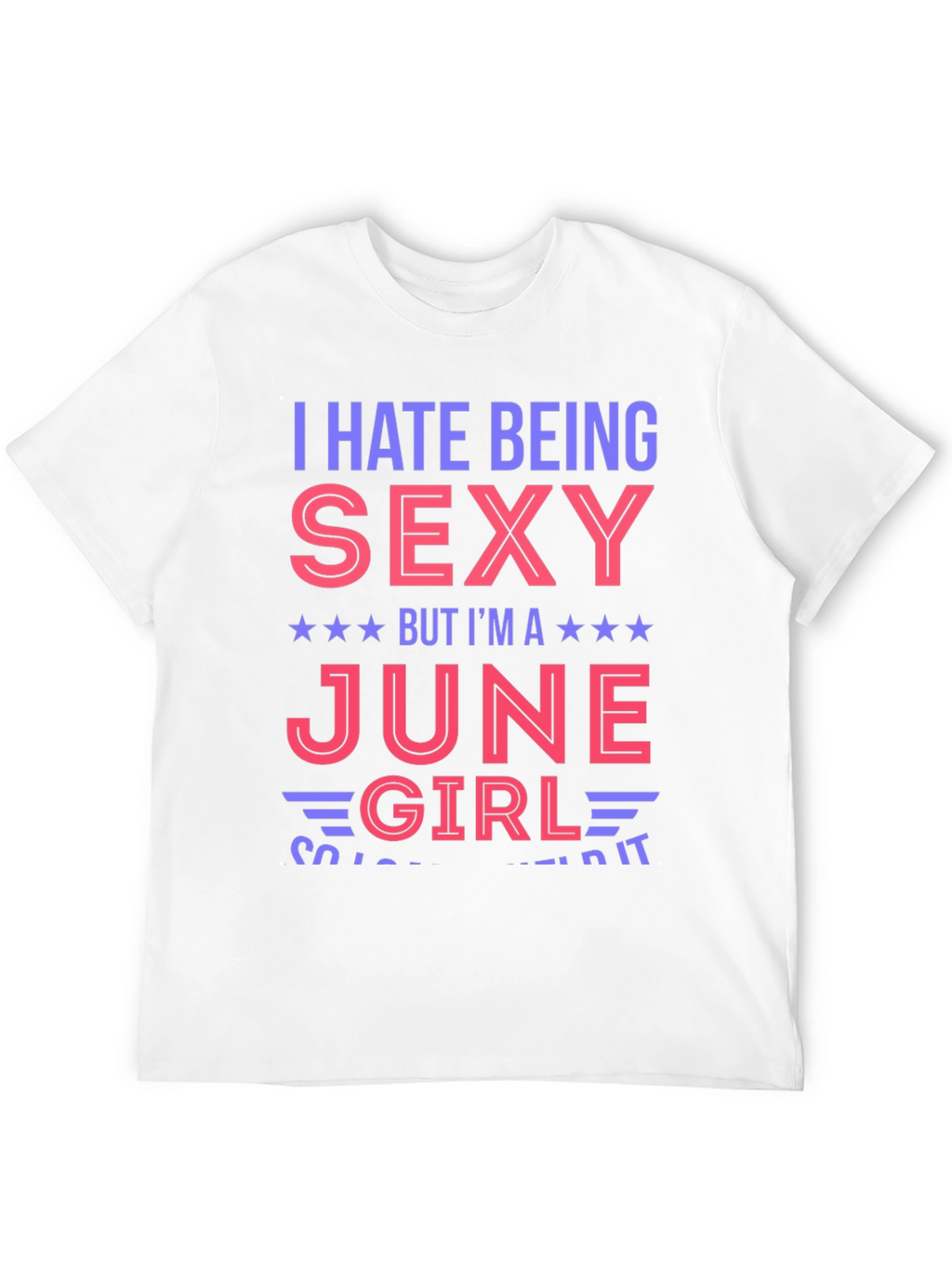 I Hate Being Sexy June Girl T-Shirt