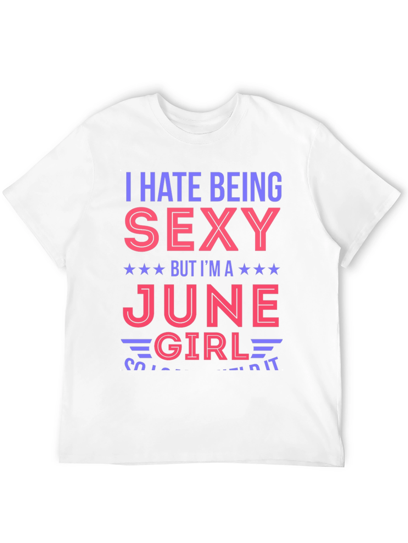 I Hate Being Sexy June Girl T-Shirt